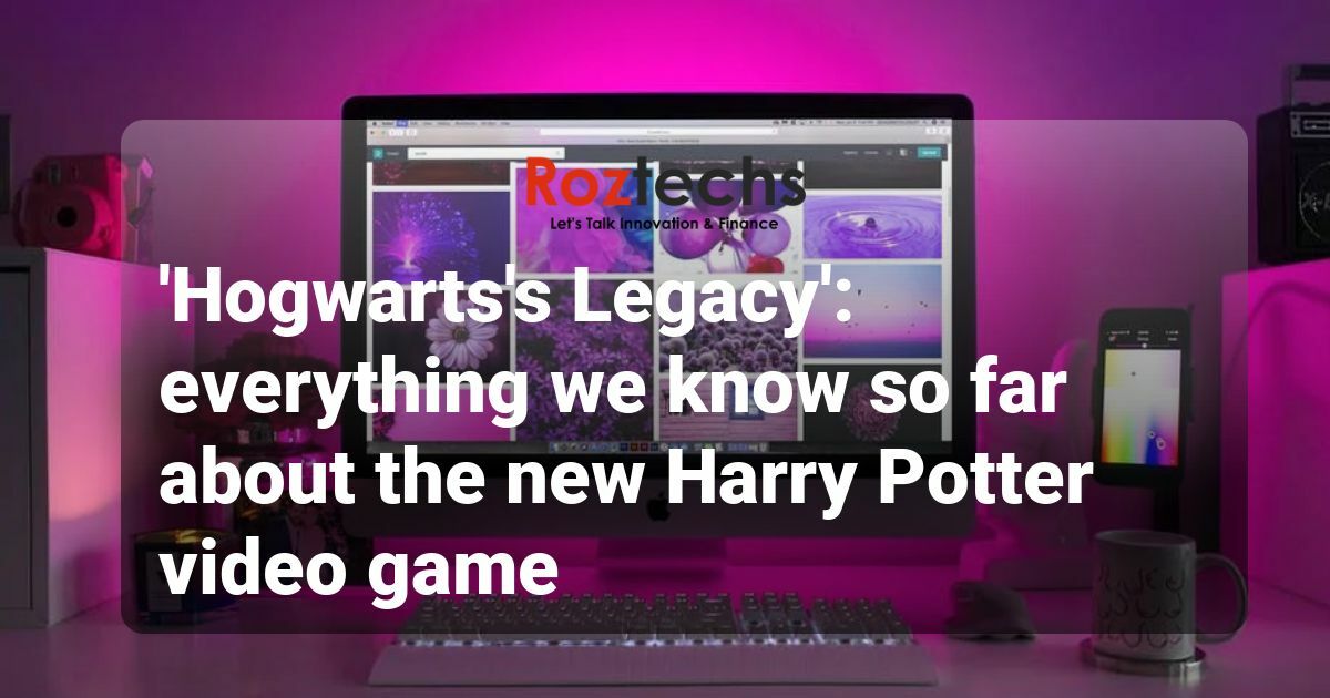 ‘Hogwarts’s Legacy’ everything we know so far about the new Harry